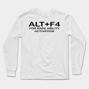 alt+f4 for rage ability activation Long Sleeve T-Shirt